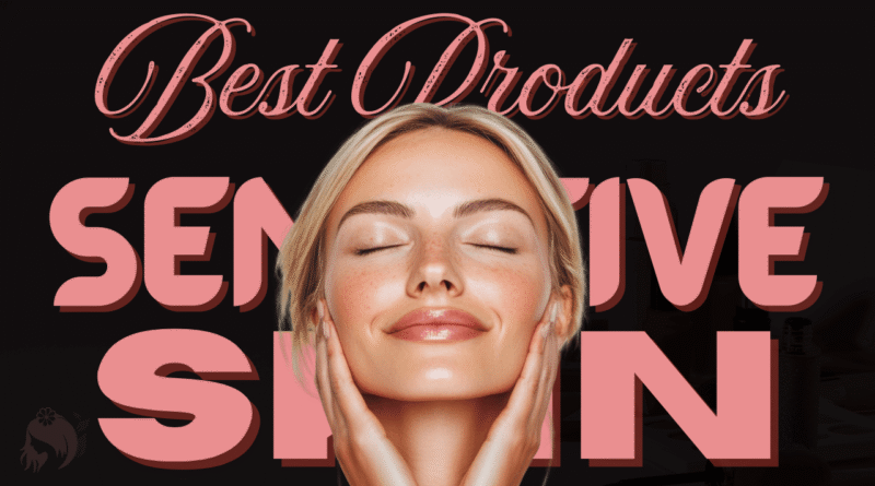 A model showing her glowing skin achieved by the best products for sensitive skin in 2025
